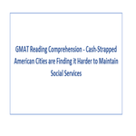 GMAT Reading Comprehension  Cash Strapped American Cities are Finding it Harder to Maintain Social Services